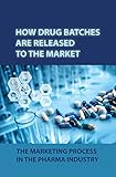 How Drug Batches Are Released To The Market: The Marketing Process In The Pharma Industry: Work Effectively With Your Manager (English Edition)