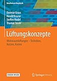 Lüftungskonzepte: Wohnraumlüftungen: Techniken - Nutzen - Normen - Kosten (Detailwissen Bauphysik)