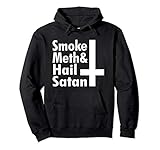 Funny Sarcastic Smoke Meth Hail Satan Pullover H