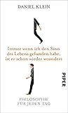 Immer wenn ich den Sinn des Lebens gefunden habe, ist er schon wieder woanders: Ein Philosophieverstehb
