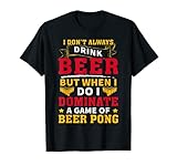 Ich trinke nicht immer Bier, aber wenn ich Beer Pong Design mache T-S