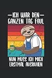 Ich war den ganzen Tag Faul: Nun muss ich mich erstmal ausruhen: Notizbuch für Faultiere und Mechaniker in der Werkstatt, 120 Seiten, 6x9 Zoll Format, ... Geschenk für Mitarbeiter und Arbeitskolleg