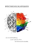Psychedelikatessen: eine wertvolle Einführung in die wunderbare Welt der beliebtesten Psychedelik