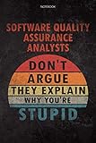 Lined Notebook Journal Software Quality Assurance Analysts Don't Argue They Explain Why You're Stupid Job Title Working Cover: Diary, Financial, 6x9 ... Schedule, Daily, 114 Pages, To Do L
