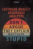 Lined Notebook Journal Software Quality Assurance Analysts Don't Argue They Explain Why You're Stupid Job Title Working Cover: Diary, Financial, 6x9 ... Schedule, Daily, 114 Pages, To Do L