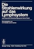 Die Strahlenwirkung auf das Lymphsystem: unter besonderer Berücksichtigung der kleinen D