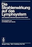 Die Strahlenwirkung auf das Lymphsystem: unter besonderer Berücksichtigung der kleinen D