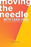 Moving the Needle with Lean OKRs: Setting Objectives and Key Results to Reach Your Most Ambitious Goal (English Edition)