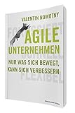 AGILE UNTERNEHMEN – FOKUSSIERT, SCHNELL, FLEXIBEL: Nur was sich bewegt, kann sich verb