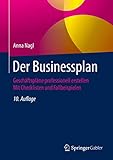 Der Businessplan: Geschäftspläne professionell erstellen Mit Checklisten und Fallbeisp