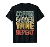 Lustiges vegetarisches Shirt Kaffee Garten Wein Repeat T-S