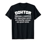 Ich bin Doktor ich habe Recht lustiges Doktortitel T-S