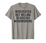 Herren Introverted But Willing To Discuss Woodworker T-S
