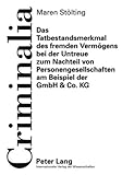 Das Tatbestandsmerkmal des fremden Vermögens bei der Untreue zum Nachteil von Personengesellschaften am Beispiel der GmbH & Co. KG (Criminalia: ... gesamten Strafrechtswissenschaften, Band 49)
