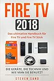Fire TV 2018: Das ultimative Handbuch für Fire TV und Fire TV Stick. Die Geräte, die Technik und wie man sie b