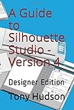 A Guide to Silhouette Studio -Version 4: Designer E