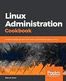 Linux Administration Cookbook: Insightful recipes to work with system administration tasks on Linux (English Edition)