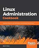 Linux Administration Cookbook: Insightful recipes to work with system administration tasks on Linux (English Edition)