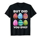 But Did You Dye-Funny Easter Eggs Hunt Dye-Sarcastic Quotes T-S
