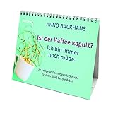 Ist der Kaffee kaputt? Ich bin immer noch müde.: 52 lustige und ermutigende Sprüche für mehr Spaß bei der Arb