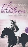 Elena - Ein Leben für Pferde , Band 1: Elena - Ein Leben für Pferde, Gegen alle Hindernisse von Nele Neuhaus (17. März 2011) Gebundene Ausgab