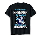 Schweisser T-Shirt Schweißer Brenner Schweissen Geschenk T-S