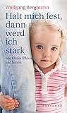 Halt mich fest, dann werd ich stark: Wie Kinder fü