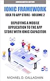 Deploying a Mobile Application to the App Store with Ionic Capacitor: How you can publish any web application to the App Store in about an hour (Mobile ... Idea to App Store Book 3) (English Edition)