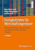 Festigkeitslehre für Wirtschaftsingenieure: Mit Verständnisfragen, vielen Beispielen und Aufgaben mit kleinschrittigen Lösung