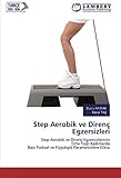 Step Aerobik ve Direnç Egzersizleri: Step Aerobik ve Direnç EgzersizlerininOrta Yaşlı KadınlardaBazı Fiziksel ve Fizyolojik Parametrelere Etkisi: Step ... Fiziksel ve Fizyolojik Parametrelere Etk