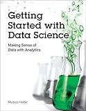 Getting Started with Data Science: Making Sense of Data with Analytics: Making Sense of Data with Analytics (IBM Press)