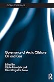 Governance of Arctic Offshore Oil and Gas (Global Governance) (English Edition)