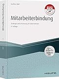 Mitarbeiterbindung - inkl. Arbeitshilfen online: Strategie und Umsetzung im Unternehmen (Haufe Fachbuch)