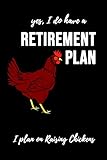 Yes, I Do Have A Retirement Plan - I Plan On Raising Chickens: Notebook / Journal / Diary / Notepad, Chicken Lover Gift (Lined, 6' x 9')