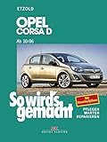 Opel Corsa D ab 10/06: So wird’s gemacht, Band 145: Benziner 1,0l / 44kW (60 PS) 10/06 - 12/09 bis 1,6l / 110kW (150 PS) 9/07 - 10/10. Diesel 1,3l / ... - Warten - Reparieren. Mit Stromlaufp