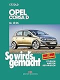 Opel Corsa D ab 10/06: So wird’s gemacht, Band 145: Benziner 1,0l / 44kW (60 PS) 10/06 - 12/09 bis 1,6l / 110kW (150 PS) 9/07 - 10/10. Diesel 1,3l / ... - Warten - Reparieren. Mit Stromlaufp