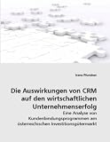 Die Auswirkungen von CRM auf den wirtschaftlichen Unternehmenserfolg: Eine Analyse von Kundenbindungsprogrammen am österreichischen Investitionsgütermark