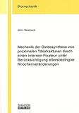 Mechanik der Osteosynthese von proximalen Tibiafrakturen durch einen internen Fixateur unter Berücksichtigung altersbedingter Knochenveränderungen (Berichte aus der Biomechanik)