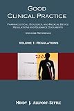 Good Clinical Practice: Pharmaceutical, Biologics, and Medical Device Regulations and Guidance Documents Concise Reference; Volume 1, Regulations (English Edition)