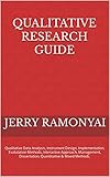 Qualitative Research Guide: Professional Data Analysis, Instrument Design, Implementation, Evaluation Methods, Interactive Approach, Management, Dissertation, ... & Mixed Methods. (English Edition)