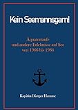 Kein Seemannsgarn!: Äquatortaufe und andere Erlebnisse auf See von 1966 bis 1984