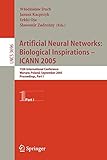 Artificial Neural Networks: Biological Inspirations - ICANN 2005: 15th International Conference, Warsaw, Poland, September 11-15, 2005, Proceedings, ... Notes in Computer Science, 3696, Band 3696)