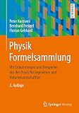 Physik Formelsammlung: Mit Erläuterungen und Beispielen aus der Praxis für Ingenieure und Naturw