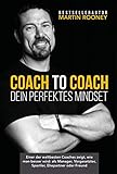 Coach to Coach – Dein perfektes Mindset: Einer der weltbesten Coaches zeigt, wie man besser wird: als Manager, Vorgesetzter, Sportler, Ehepartner oder F