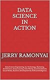 Data Science In Action: Data Science Engineering, Iot, Technology, Marketing, Architecture, Deep Learning, Data Mining, Excel Dashboard, Social Media, ... & Artificial Intelligence. (English Edition)