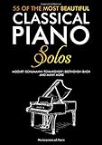 55 Of The Most Beautiful Classical Piano Solos (Englische Version): Klassisches Klavierbuch | Bach, Beethoven, Chopin, Debussy, Händel, Mozart, Schubert, Tchaikovsky und weitere | Klaviernoten Klassik