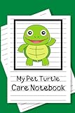 My Pet Turtle Care Notebook: Specially Designed Fun Kid-Friendly Daily Turtle Log Book to Look After All Your Pet's Needs. Great For Recording ... & Turtle Activities with Personal Name Pag