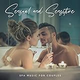 Sensual and Sensitive Spa Music for Couples: Hot Tub and Massage - an Atmosphere that Pampers the Senses, Erotic T