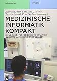 Medizinische Informatik kompakt: Ein Kompendium für Mediziner, Informatiker, Qualitätsmanager und Epidemiologen (De Gruyter Studium)