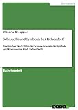 Sehnsucht und Symbolik bei Eichendorff: Eine Analyse des Gefühls der Sehnsucht sowie der Symbole und Kontraste im Werk E